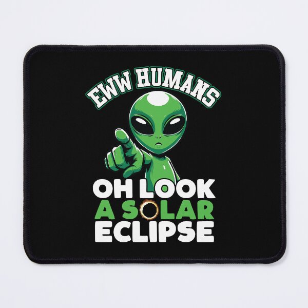 Item preview, Eww Humans Oh Look A Solar Eclipse Funny Alien Solar Eclipse 04.08.24 designed and sold by GravitiTees.