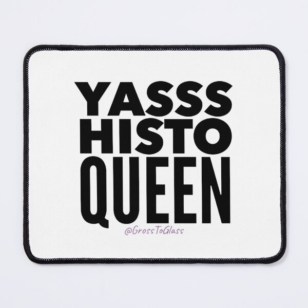 Item preview, Yasss Histo Queen designed and sold by GrossToGlass.