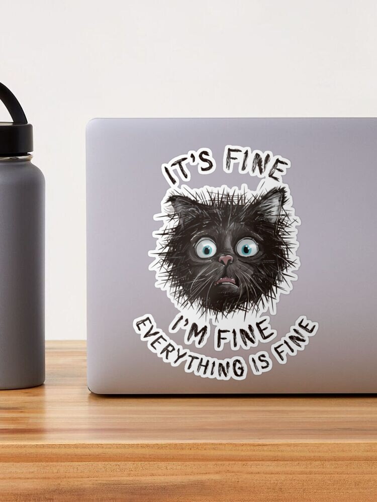 "It's Fine" Cat Meme Sticker - 5" Waterproof Vinyl Decal For Laptops, Water Bottles & More