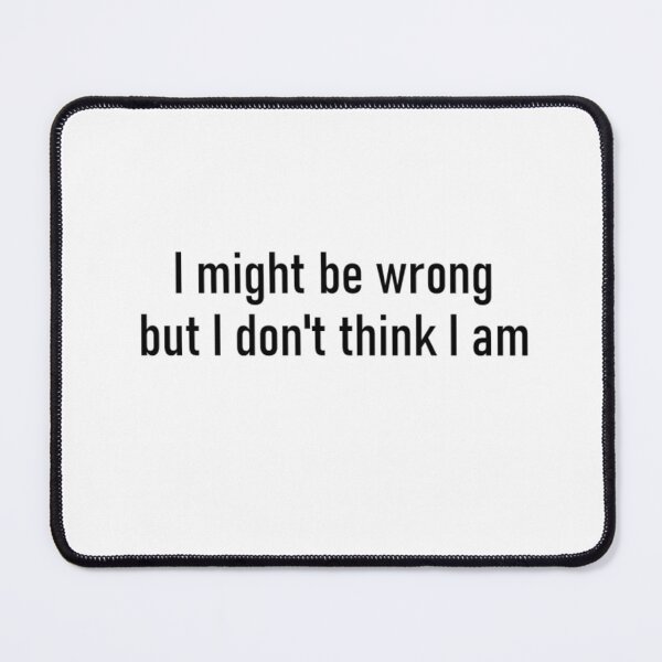 Item preview, I Might Be Wrong But I Don't Think I Am designed and sold by Its-a-me-Marco.