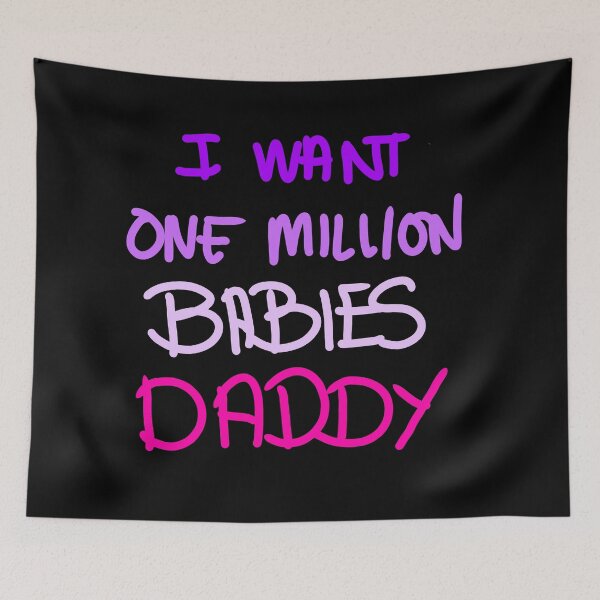 Item preview, I want one million babies Daddy designed and sold by swizzytoes.