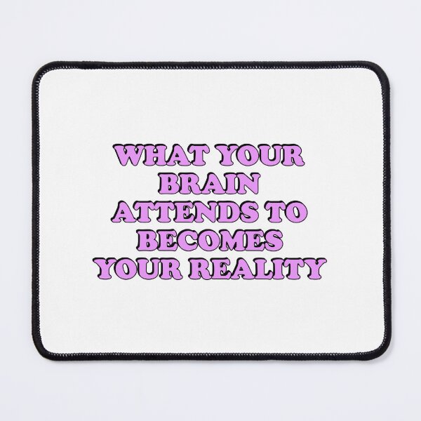 Item preview, What your brain attends to becomes your reality  designed and sold by Inspirationmotivation.