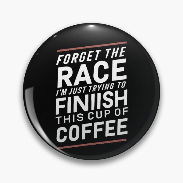 Item preview, Forget The Race I'm Just Trying To Finish This Cup Of Coffee designed and sold by DomTeesHaven.