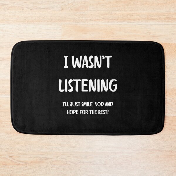 Item preview, I Wasnt Listening. I ll just smile, nod and hope for the best. Brutal Honesty designed and sold by Rebel-Design.