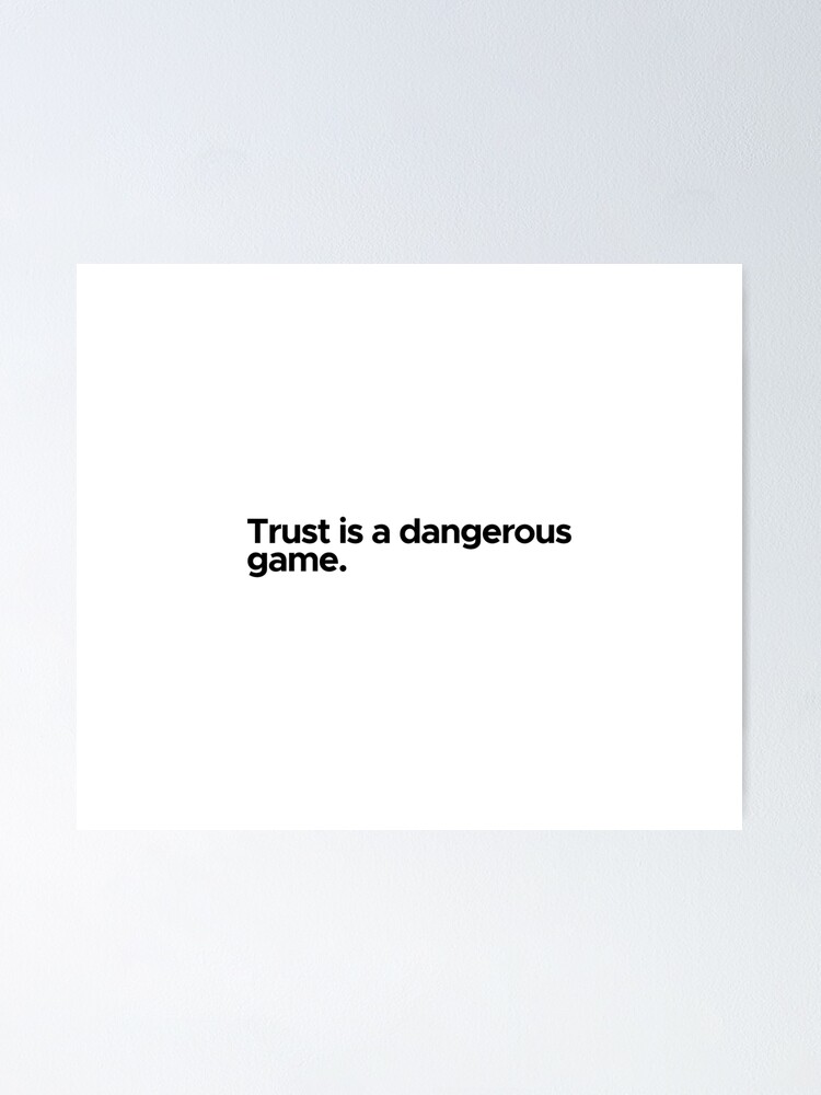 Poster Citation Motivante Inspirante La Confiance Est Un Jeu Dangereux Par 47t Shirts Redbubble