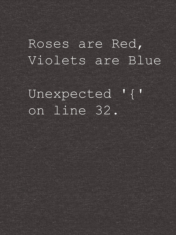 "Roses are Red, Violets are Blue Unexpected '{' on line 32." TShirt