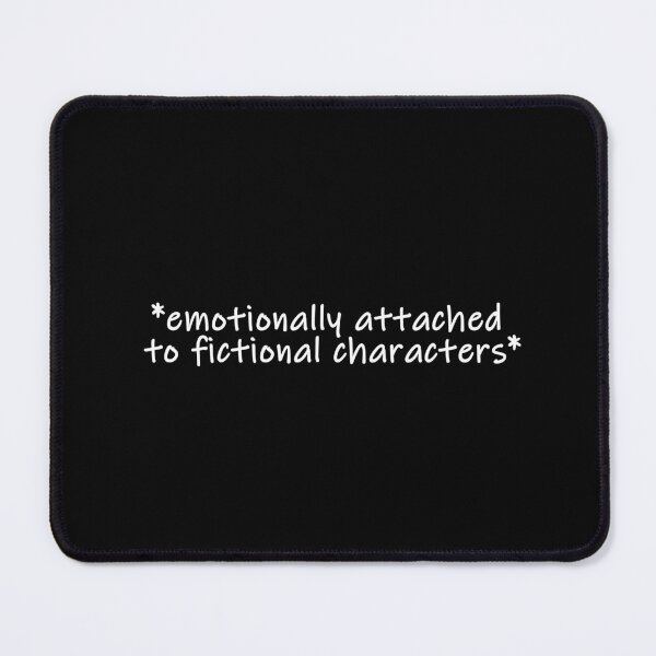 Item preview, Emotionally attached to fictional characters designed and sold by muchhappier.