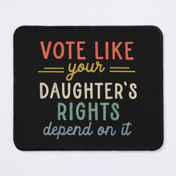 Item preview, Vote Like Your Daughter's Rights Depend On It designed and sold by THIENVT.
