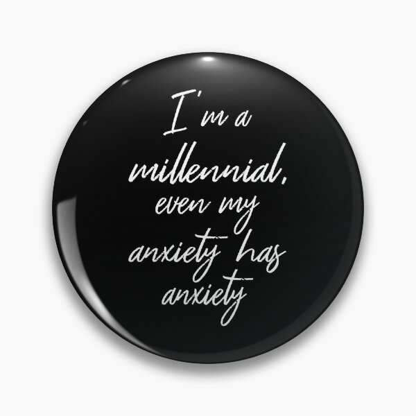 Item preview, I'm A Millennial Even My Anxiety Has Anxiety II designed and sold by Lemon Pepper.