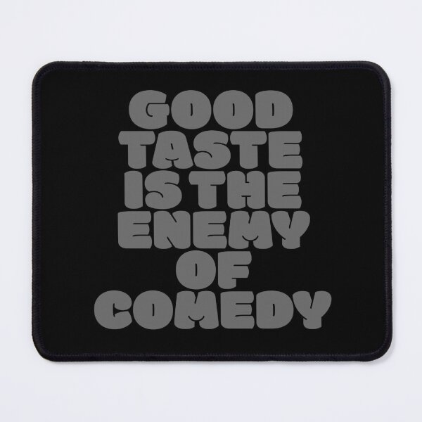 Item preview, Good taste is the enemy of comedy. v.4 designed and sold by x1brett.