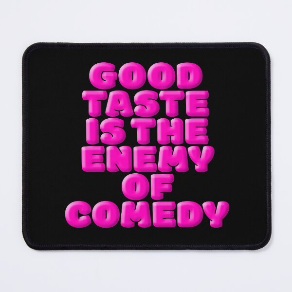 Item preview, Good taste is the enemy of comedy. v.6 designed and sold by x1brett.