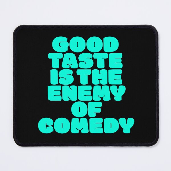 Item preview, Good taste is the enemy of comedy. v.7 designed and sold by x1brett.