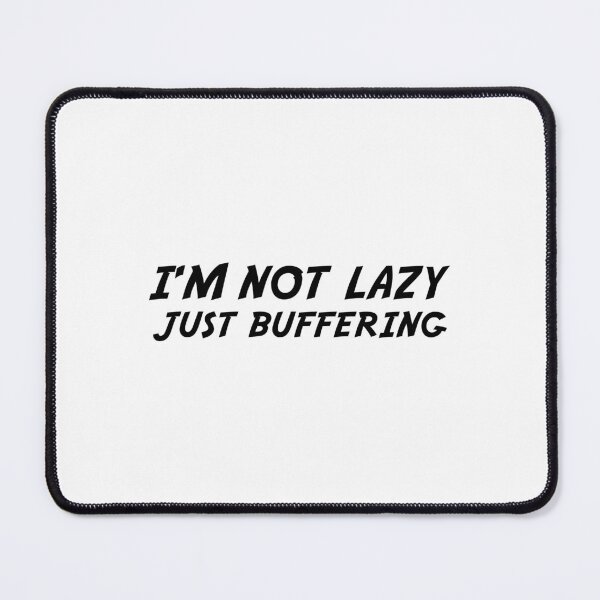 Item preview, I'M NOT LAZY JUST BUFFERING designed and sold by 101univers.