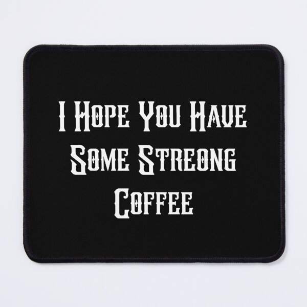 Item preview, I Hope You Have Some Strong Coffee designed and sold by Truck Stop One.