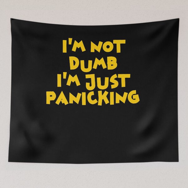 Item preview, I'm not dumb I'm just panicking designed and sold by BritySpear.