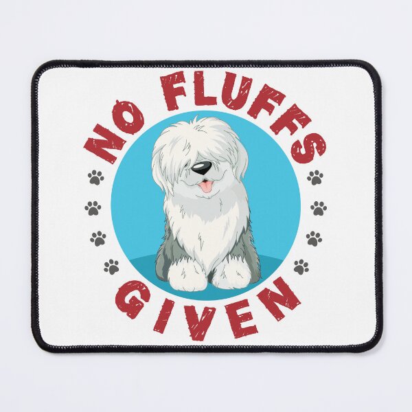 Item preview, No Fluffs Given Funny English Sheepdog designed and sold by jaygo.