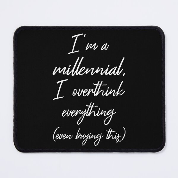 Item preview, I'm A Millennial I Overthink Everything (Even Buying This) II designed and sold by Lemon Pepper.