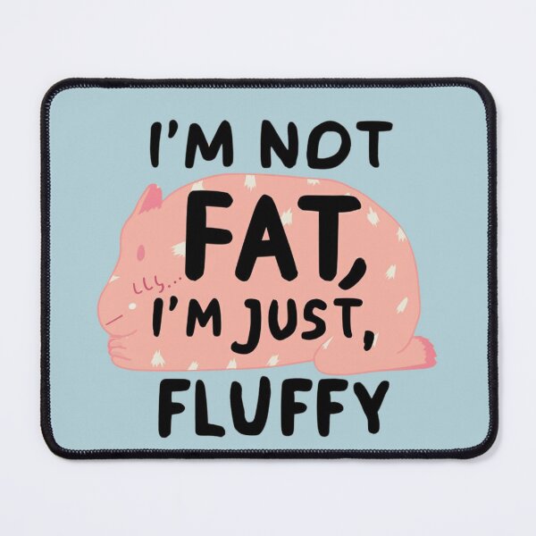 Item preview, i am not fat, fat pet, designed and sold by Lunaawga.