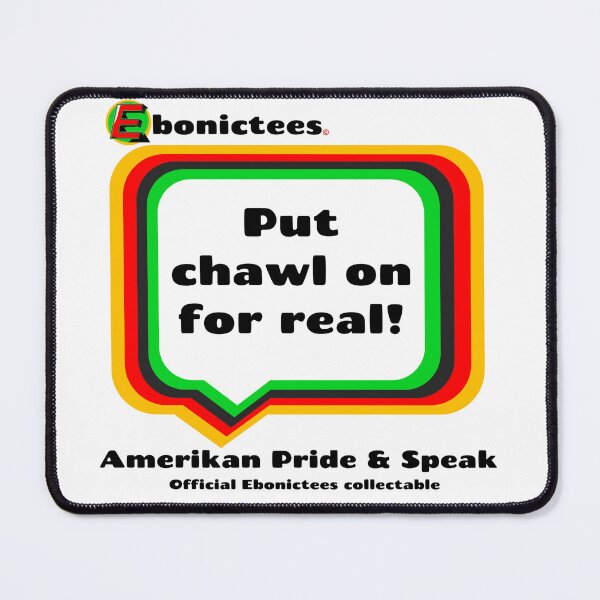 Item preview, Put chawl on for real! Ebonictees ebonic phrase. designed and sold by Ebonictees.