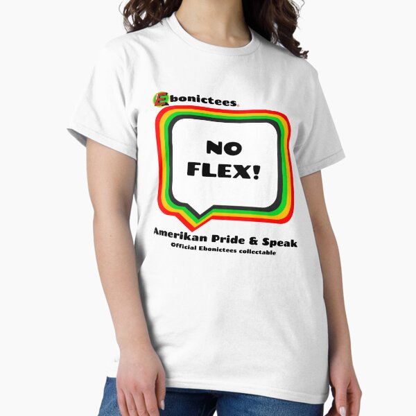 Item preview, NO FLEX!  Ebonictees ebonic phrase. designed and sold by Ebonictees.