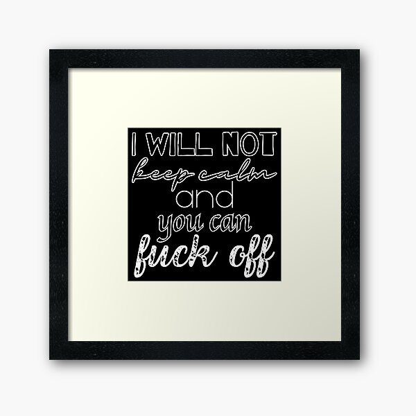 Item preview, I will not keep calm and you can fuck off designed and sold by UnCoverDesign.
