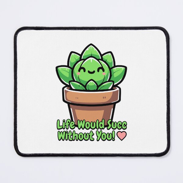 Item preview, Life Would Succ Without You! Cute Succulent Pun designed and sold by PMCreative.