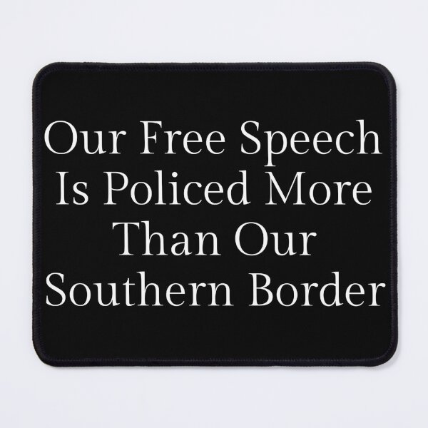 Item preview, Our Free Speech Is Policed More Than Our Southern Border - White Text designed and sold by TheKnightWriter.