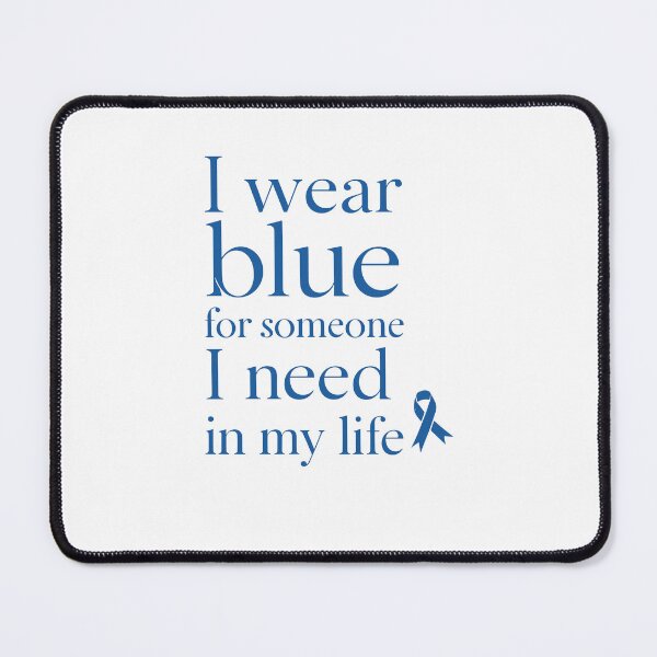 Item preview, I Wear Blue for Someone I Need in My Life: Colorectal Cancer Awareness designed and sold by QuantaPixel.