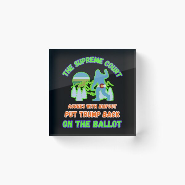 Item preview, The Supreme Court Agrees With Bigfoot Put Trump Back On The Ballot designed and sold by WoodburyLake.