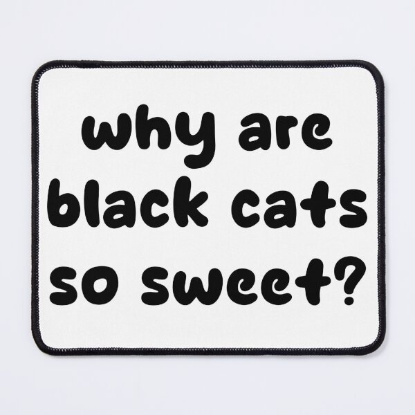 Item preview, Why are black cats so sweet? designed and sold by Keirnyx.