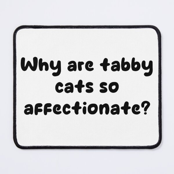 Item preview, Why are tabby cats so affectionate? designed and sold by Keirnyx.