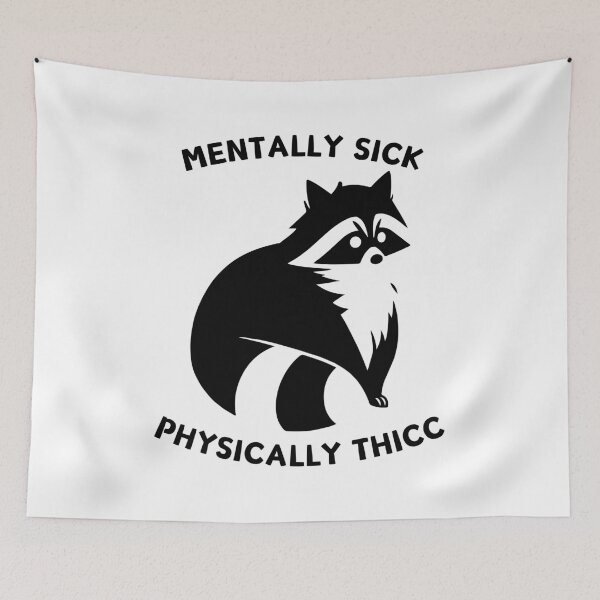Item preview, Mentally Sick, Physically Thicc mental health raccoon meme designed and sold by Batshirt.