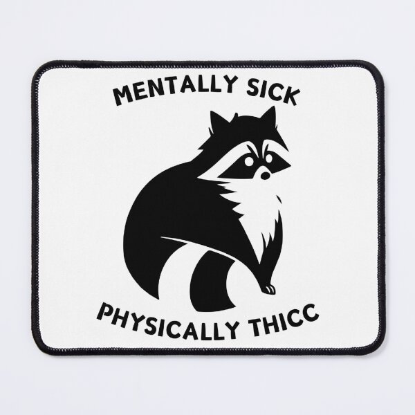 Item preview, Mentally Sick, Physically Thicc mental health raccoon meme designed and sold by Batshirt.