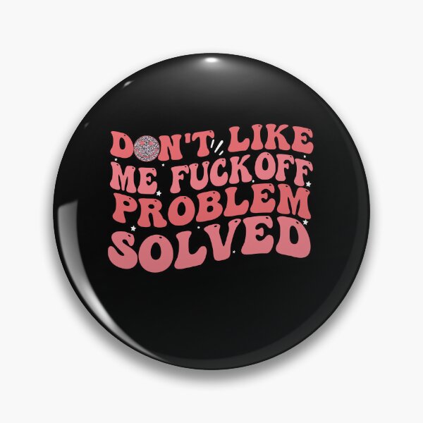 Item preview, Don't Like Me Fuck Off Problem Solved Funny designed and sold by Empiredesigner3.