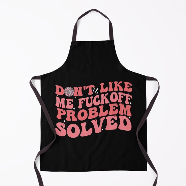 Item preview, Don't Like Me Fuck Off Problem Solved Funny designed and sold by Empiredesigner3.