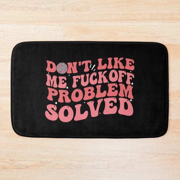 Item preview, Don't Like Me Fuck Off Problem Solved Funny designed and sold by Empiredesigner3.