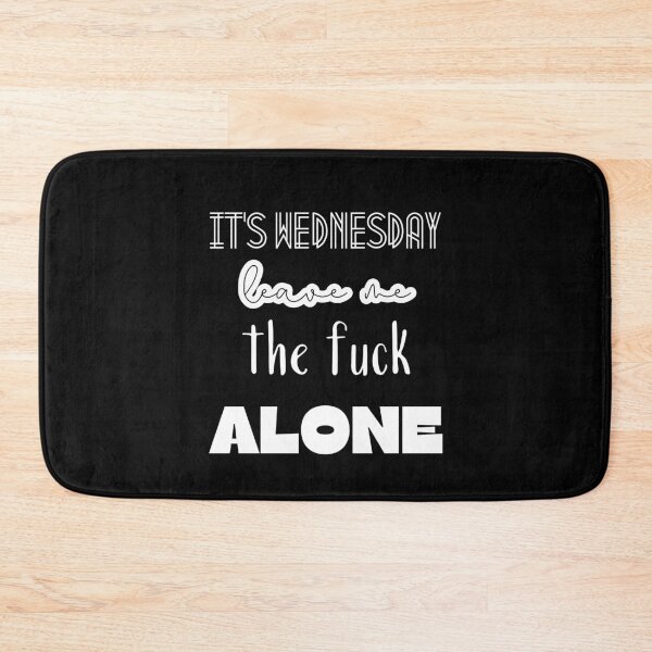 Item preview, It's wednesday, leave me the fuck alone. designed and sold by UnCoverDesign.