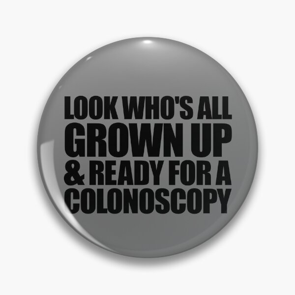 Item preview, Look Who's All Grown Up And Ready For A Colonoscopy Gear designed and sold by DynamicDesign.