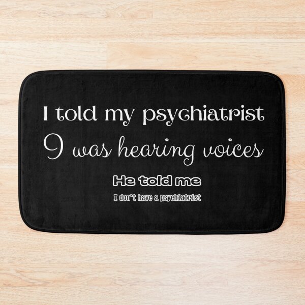 Item preview, I told my psychiatrist I was hearing voices. He told me I don't have a psychiatrist. designed and sold by UnCoverDesign.