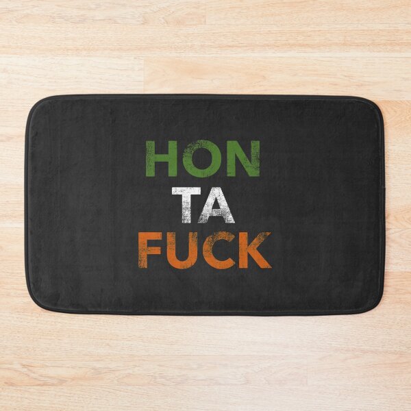 Item preview, HON TA FUCK  Irish-ism   designed and sold by DavianDecker.