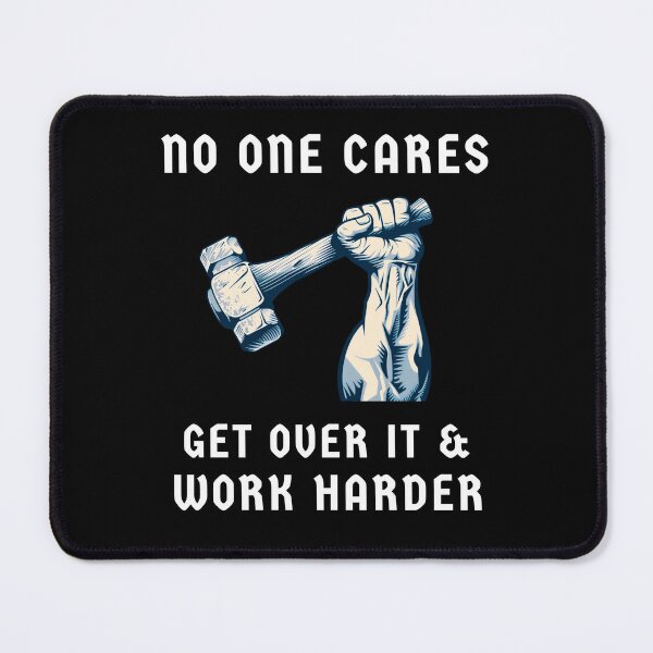 Item preview, Nobody Cares Get Over It & Work Harder designed and sold by MojaveTradePost.