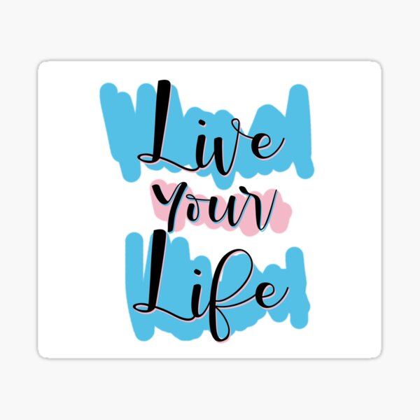 Live Your Life Sticker