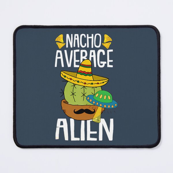 Artikelvorschau, Nacho Average Alien entworfen und verkauft von wesdesignshop.