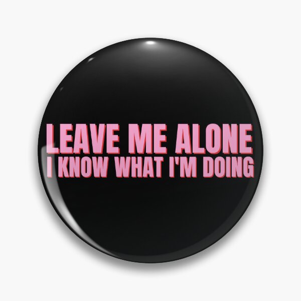 Item preview, Leave Me Alone I Know What I'm Doing designed and sold by StickerSparkle.