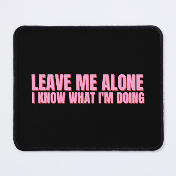 Item preview, Leave Me Alone I Know What I'm Doing designed and sold by StickerSparkle.