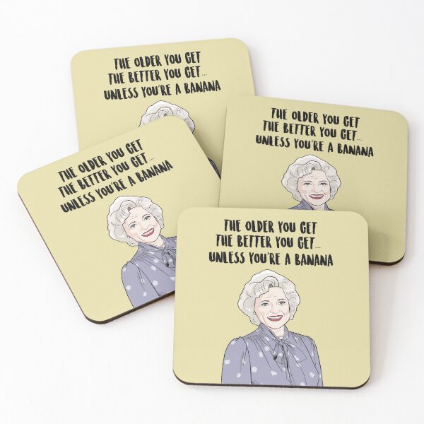 Item preview, The Older You Get, The Better You Get...Unless You're A Banana - Betty White - The Golden Girls designed and sold by PopShopDesignFR.