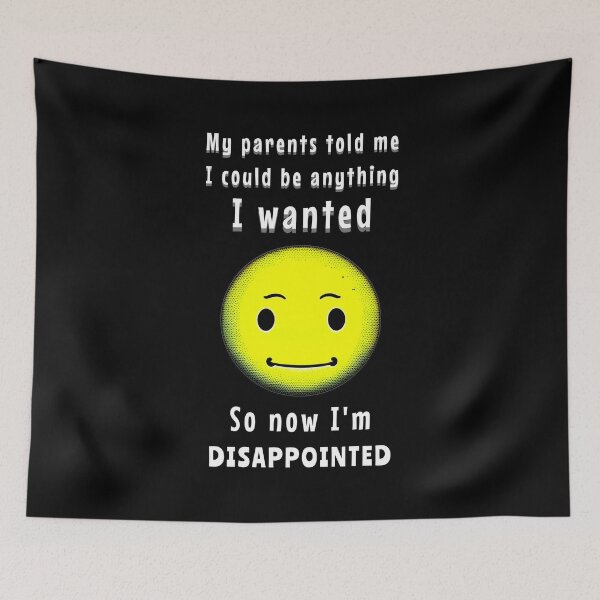 Item preview, My parents told me I could be anything I wanted, so now I am disappointed designed and sold by Pflugart.