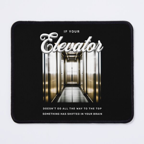 Item preview, If your elevator doesn't go all the way to the top something has shifted in your head designed and sold by Pflugart.