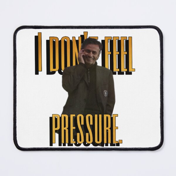 Item preview, José Mourinho - I don't feel pressure. designed and sold by spottingrolls.