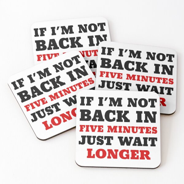 Item preview, If I’m not back in five minutes, just wait longer designed and sold by 101univers.